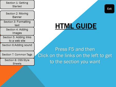 HTML GUIDE Press F5 and then Click on the links on the left to get to the section you want Section 1: Getting Started Section 2: Moving Banner Section.
