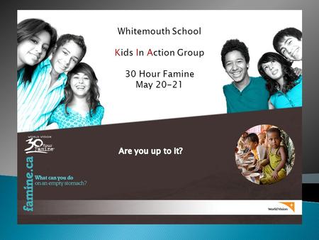 Whitemouth School Kids In Action Group 30 Hour Famine May 20-21 30 Hour Famine.