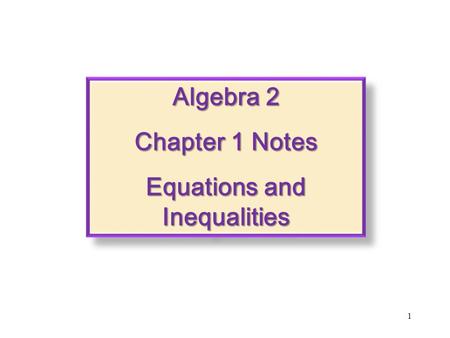 Algebra 2 Chapter 1 Notes Equations and Inequalities Algebra 2 Chapter 1 Notes Equations and Inequalities 1.