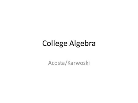College Algebra Acosta/Karwoski. CHAPTER 1 linear equations/functions.