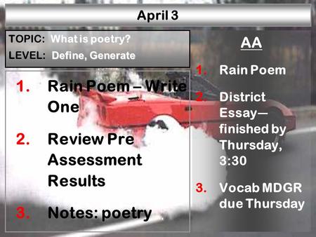 W—P1W—P2W—P3W—P4W—P5W—P6R—P1R—P2R—P3R—P4R—P5 April 3 1.Rain Poem – Write One 2.Review Pre Assessment Results 3.Notes: poetry AA 1.Rain Poem 2.District.