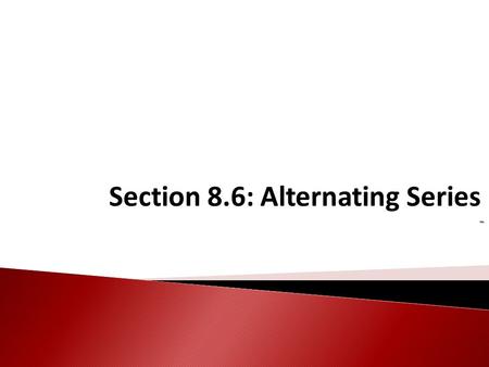 Section 8.6: Alternating Series -. An Alternating Series is of the form or (with a k >0)
