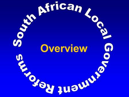 Overview. Intergovernmental Foundation  Co-operative governance  Spheres: national, provincial and local are distinct, independent, and inter- related.
