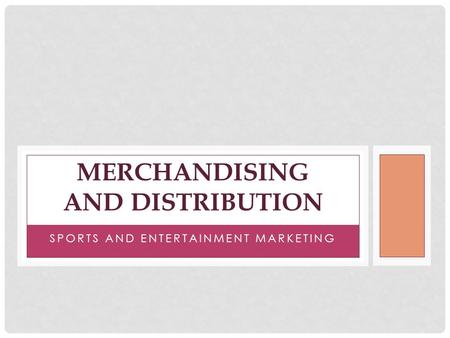 SPORTS AND ENTERTAINMENT MARKETING MERCHANDISING AND DISTRIBUTION.