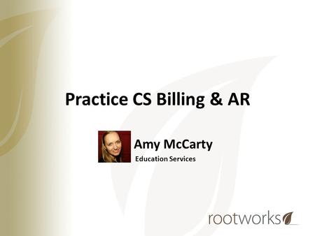 Practice CS Billing & AR Amy McCarty Education Services.
