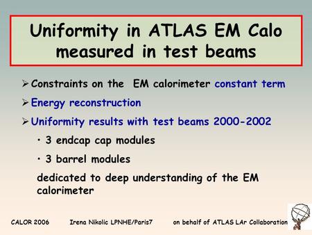 Uniformity in ATLAS EM Calo measured in test beams  Constraints on the EM calorimeter constant term  Energy reconstruction  Uniformity results with.