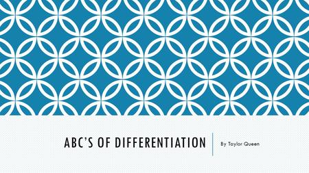 ABC’S OF DIFFERENTIATION By Taylor Queen. A IS FOR Anchor activities can be completed independently by students when they finish an assignment before.