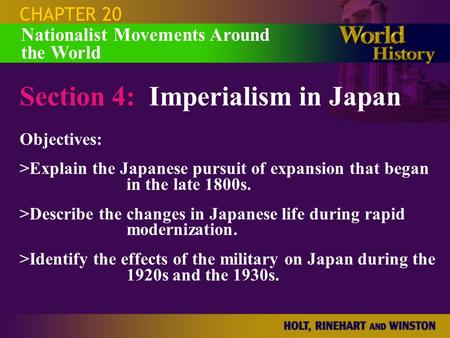 CHAPTER 20 Section 4: Imperialism in Japan Objectives: >Explain the Japanese pursuit of expansion that began in the late 1800s. >Describe the changes in.