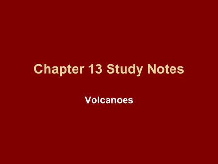 Chapter 13 Study Notes Volcanoes. Chapter 13 Section 1 Volcanoes and Plate Tectonics.