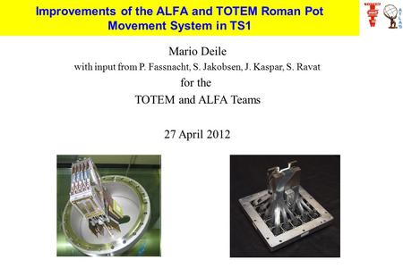Improvements of the ALFA and TOTEM Roman Pot Movement System in TS1 Mario Deile with input from P. Fassnacht, S. Jakobsen, J. Kaspar, S. Ravat for the.
