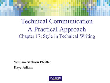 Technical Communication A Practical Approach Chapter 17: Style in Technical Writing William Sanborn Pfeiffer Kaye Adkins.