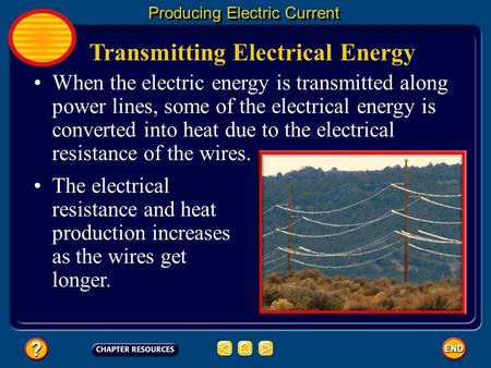 Transmitting Electrical Energy Producing Electric Current When the electric energy is transmitted along power lines, some of the electrical energy is.
