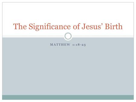 MATTHEW 1:18-25 The Significance of Jesus’ Birth.