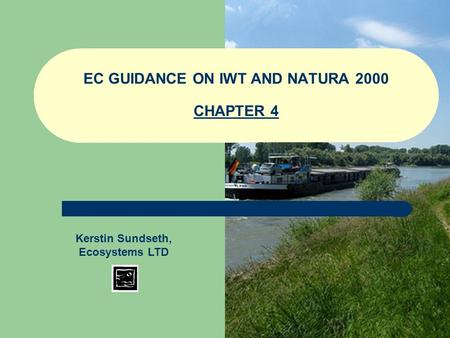 EC GUIDANCE ON IWT AND NATURA 2000 CHAPTER 4 Kerstin Sundseth, Ecosystems LTD.