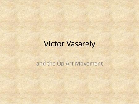 Victor Vasarely and the Op Art Movement. Victor Vasarely Victor Vasarely was a Hungarian artist who developed a style of art known as “Op Art”. Op Art.