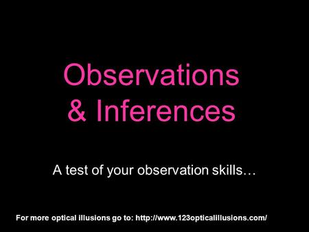 A test of your observation skills… For more optical illusions go to:  Observations & Inferences.