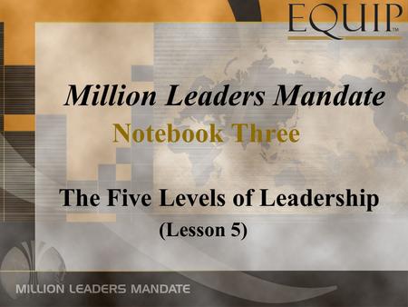 Million Leaders Mandate Notebook Three The Five Levels of Leadership (Lesson 5)