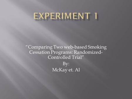 “Comparing Two web-based Smoking Cessation Programs: Randomized- Controlled Trial” By: McKay et. Al.