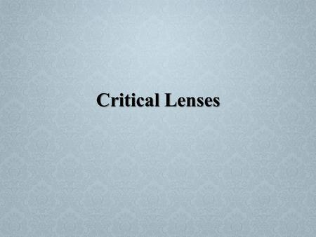 Critical Lenses. Reader Response Criticism Focuses on the activity of reading a work of literature. Reader response critics shift the meaning of a work.