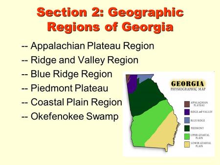 Section 2: Geographic Regions of Georgia -- Appalachian Plateau Region -- Ridge and Valley Region -- Blue Ridge Region -- Piedmont Plateau -- Coastal Plain.