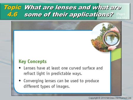 Copyright © 2010 McGraw-Hill Ryerson Ltd. What are lenses and what are some of their applications? Topic4.6 (Pages 344-55)
