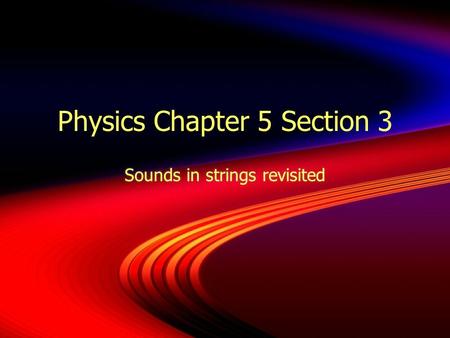 Physics Chapter 5 Section 3 Sounds in strings revisited.