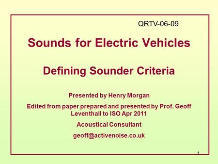 1 Defining Sounder Criteria Presented by Henry Morgan Edited from paper prepared and presented by Prof. Geoff Leventhall to ISO Apr 2011 Acoustical Consultant.
