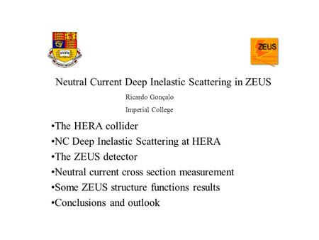 Neutral Current Deep Inelastic Scattering in ZEUS The HERA collider NC Deep Inelastic Scattering at HERA The ZEUS detector Neutral current cross section.