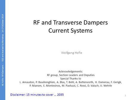RF and Transverse Dampers Current Systems Wolfgang Hofle W. Hofle - RF+Dampers - R2E and Availability Workshop 14-17 OCtober 2014 1 Acknowledgements: RF.