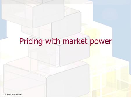 Pricing with market power McGraw-Hill/Irwin. Pricing with market power learning objectives Students should be able to Explain the role of elasticity in.