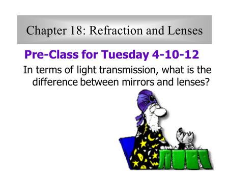 Chapter 18: Refraction and Lenses
