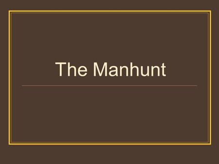 The Manhunt.