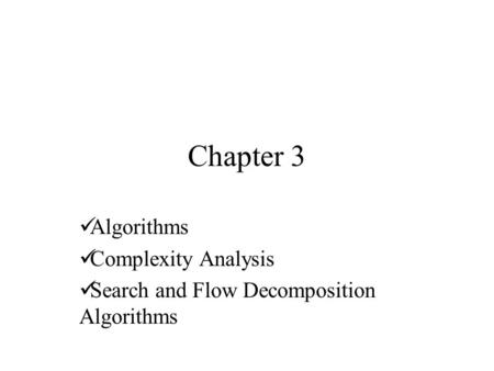 Chapter 3 Algorithms Complexity Analysis Search and Flow Decomposition Algorithms.