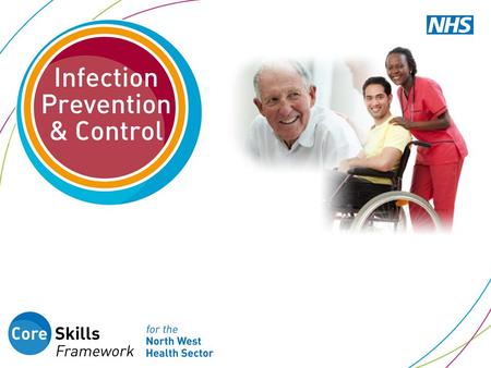 What you will learn in this session 1.The importance and general principles of infection prevention and control 2.The nature of Healthcare Associated.
