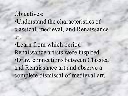 Objectives: Understand the characteristics of classical, medieval, and Renaissance art. Learn from which period Renaissance artists were inspired. Draw.