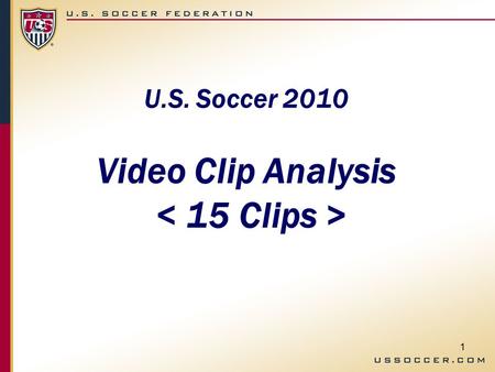1 U.S. Soccer 2010 Video Clip Analysis. 2 Clip 1 Scenario What should the decision be? What criteria should be used to evaluate?