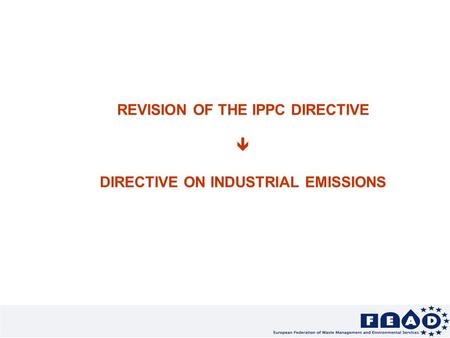 REVISION OF THE IPPC DIRECTIVE  DIRECTIVE ON INDUSTRIAL EMISSIONS.