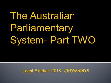 The Australian Parliamentary System- Part TWO