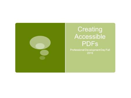 Creating Accessible PDFs Professional Development Day Fall 2015.