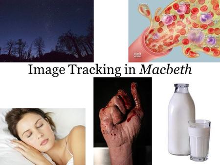 Image Tracking in Macbeth. IMAGERY: When an author uses words and phrases to create “mental images” for the reader – Helps the reader to visualize and.
