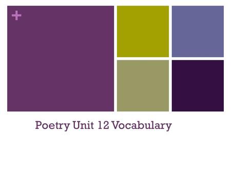 + Poetry Unit 12 Vocabulary. + Simile (n.) Compares two unlike things using like or as.