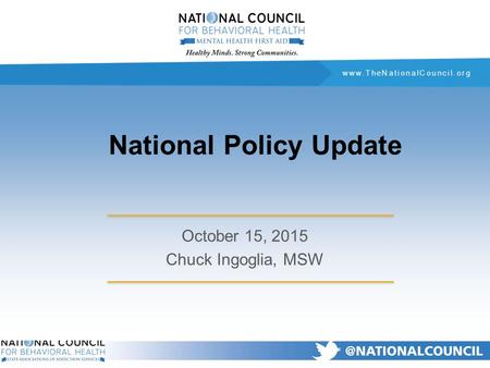 Www.TheNationalCouncil.org National Policy Update October 15, 2015 Chuck Ingoglia, MSW.