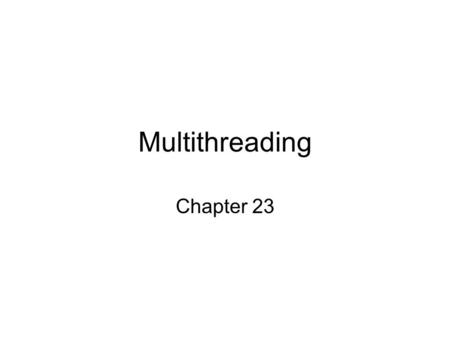 Multithreading Chapter 23. 2 Introduction Consider ability of _____________ to multitask –Breathing, heartbeat, chew gum, walk … In many situations we.