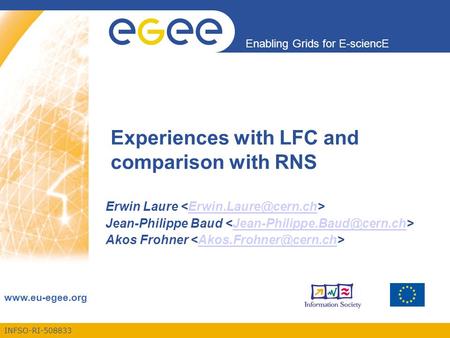 INFSO-RI-508833 Enabling Grids for E-sciencE  Experiences with LFC and comparison with RNS Erwin Laure Jean-Philippe.