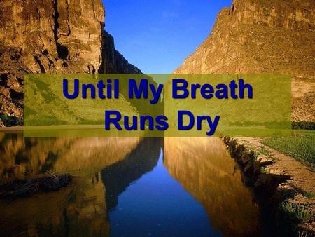 Until My Breath Runs Dry