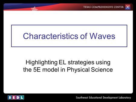 Characteristics of Waves Highlighting EL strategies using the 5E model in Physical Science.