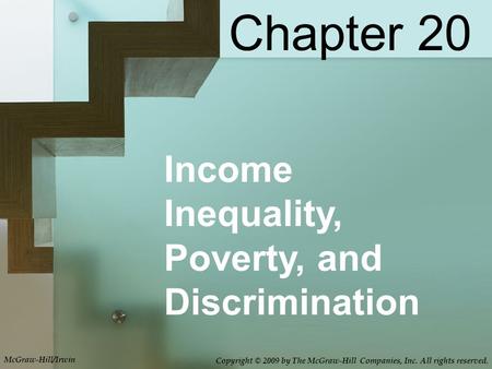 Income Inequality, Poverty, and Discrimination Chapter 20 McGraw-Hill/Irwin Copyright © 2009 by The McGraw-Hill Companies, Inc. All rights reserved.