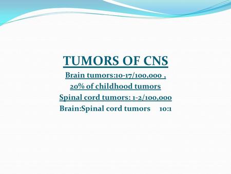 Brain:Spinal cord tumors 10:1