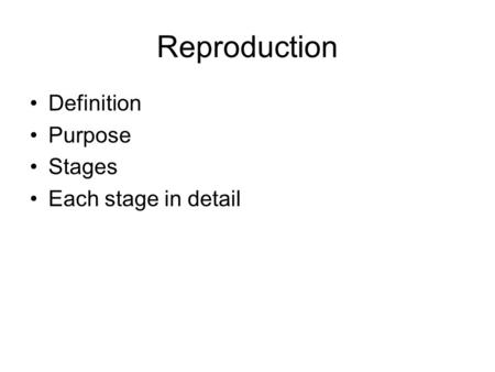 Reproduction Definition Purpose Stages Each stage in detail.