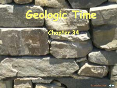 Jump to first page Geologic Time Chapter 34. Jump to first page Dating rocks n Relative dating F Compare events and put them in order based on their sequence.